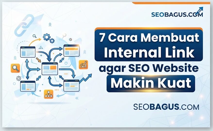 7 Cara Membuat Internal Link agar SEO Website Makin Kuat