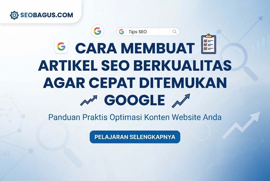 Cara Membuat Artikel SEO Berkualitas agar Cepat Ditemukan Google