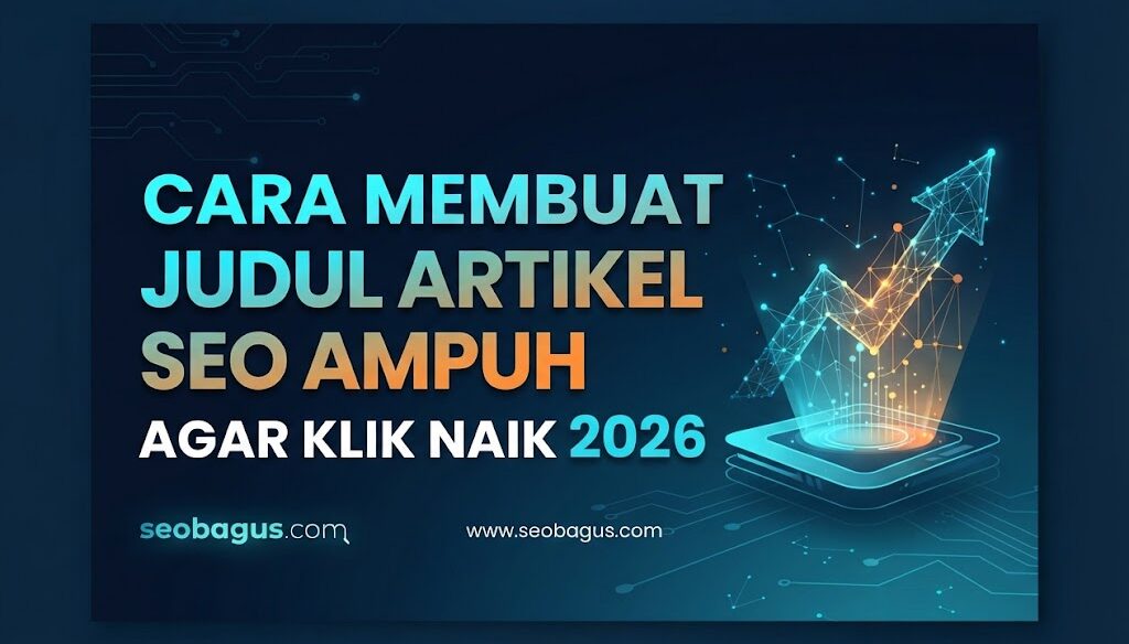 Cara Membuat Judul Artikel SEO Ampuh Agar Klik Naik 2026