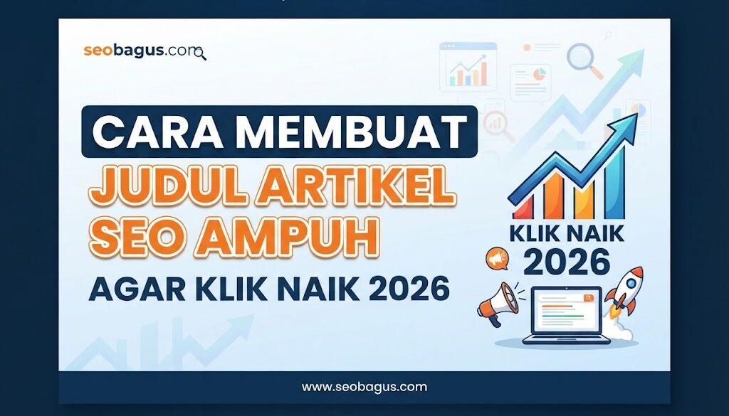 Cara Membuat Judul Artikel SEO Ampuh Agar Klik Naik 2026