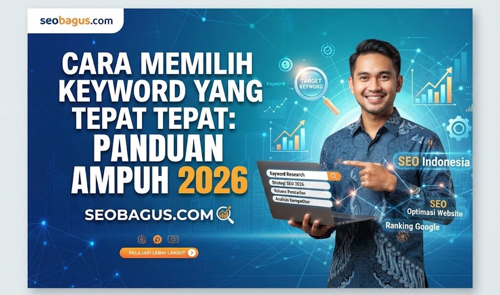Cara Memilih Keyword yang Tepat: Panduan Ampuh 2026