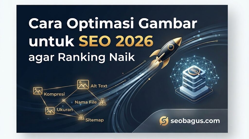 Cara Optimasi Gambar untuk SEO 2026 agar Ranking Naik