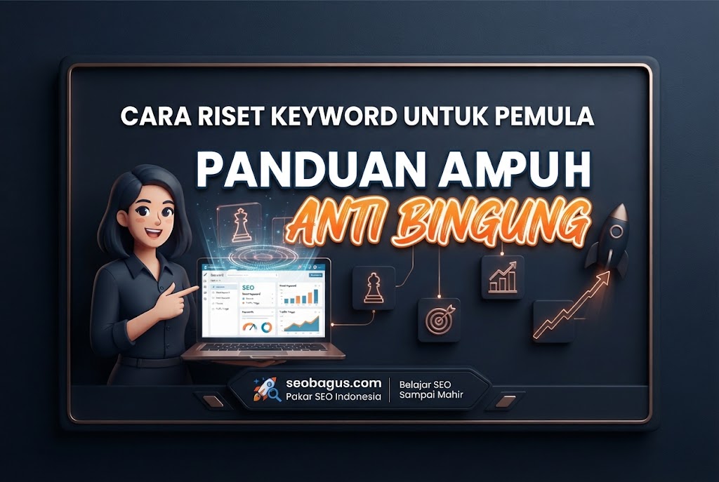 Cara Riset Keyword untuk Pemula: Panduan Ampuh Anti Bingung
