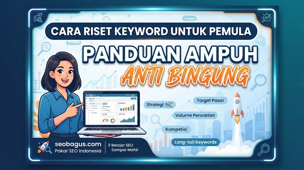 Cara Riset Keyword untuk Pemula: Panduan Ampuh Anti Bingung