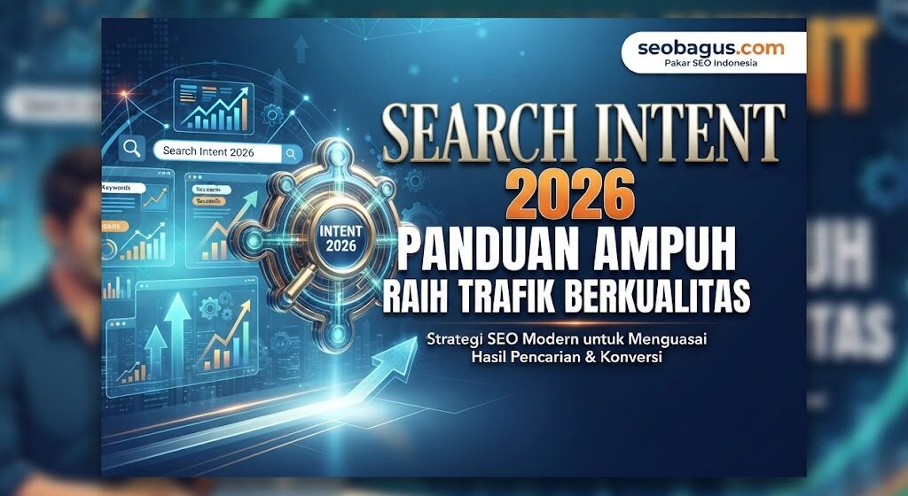 Search Intent 2026 Panduan Ampuh Raih Trafik Berkualitas