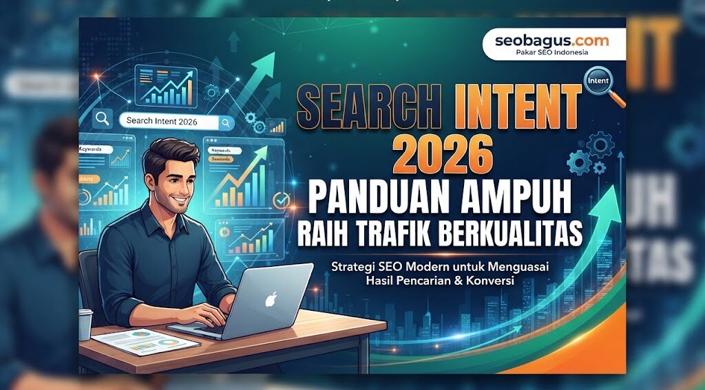 Search Intent 2026 Panduan Ampuh Raih Trafik Berkualitas